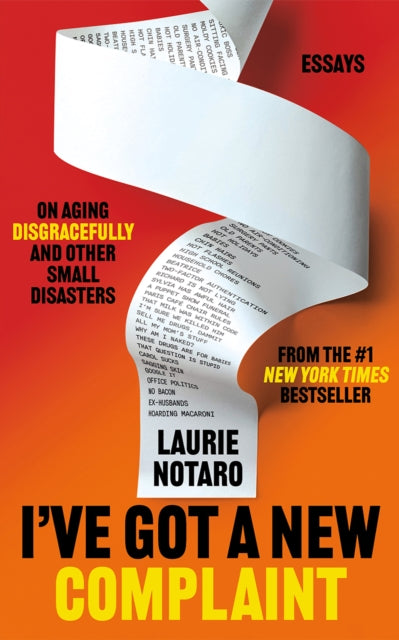 I've Got a New Complaint : Essays on Aging Disgracefully and Other Small Disasters