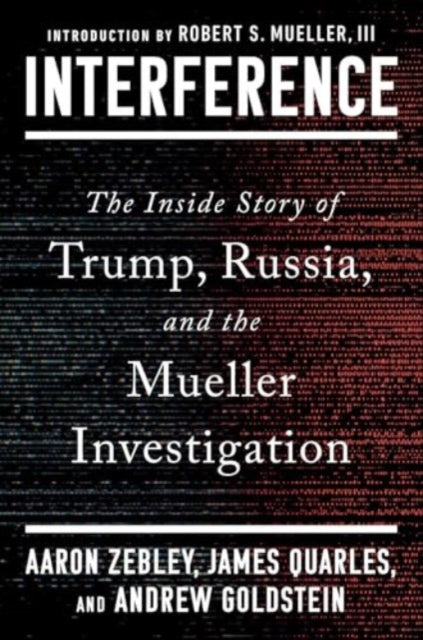 Interference : The Inside Story of Trump, Russia, and the Mueller Investigation - 9781668063743