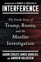 Interference : The Inside Story of Trump, Russia, and the Mueller Investigation - 9781668063743