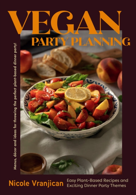 Vegan Party Planning : Easy Plant-Based Recipes and Exciting Dinner Party Themes - 9781684812424