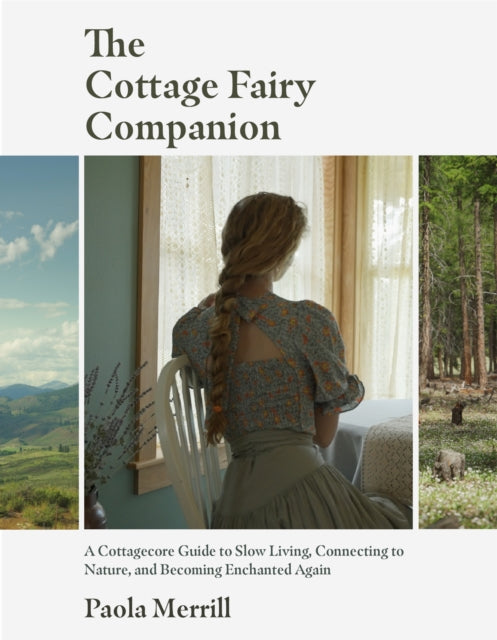 The Cottage Fairy Companion : A Cottagecore Guide to Slow Living, Connecting to Nature, and Becoming Enchanted Again (Mindful living, Home Design for Cottages) - 9781684812523