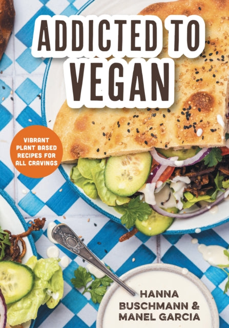 Addicted to Vegan : Vibrant Plant Based Recipes for All Cravings (Vegetable Recipes, Vegan Treats) - 9781684813292