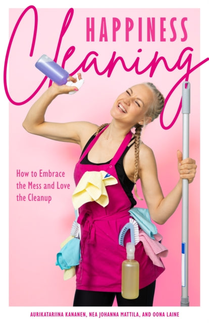 Happiness Cleaning : How to Embrace the Mess and Love the Cleanup (Daily Cleaning Schedule, Home Organization Guide, Caretaking & Relocating) - 9781684813339