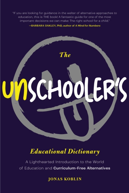 The Unschooler's Educational Dictionary : A Lighthearted Introduction to the World of Education and Curriculum-Free Alternatives (Active Learning) - 9781684813599