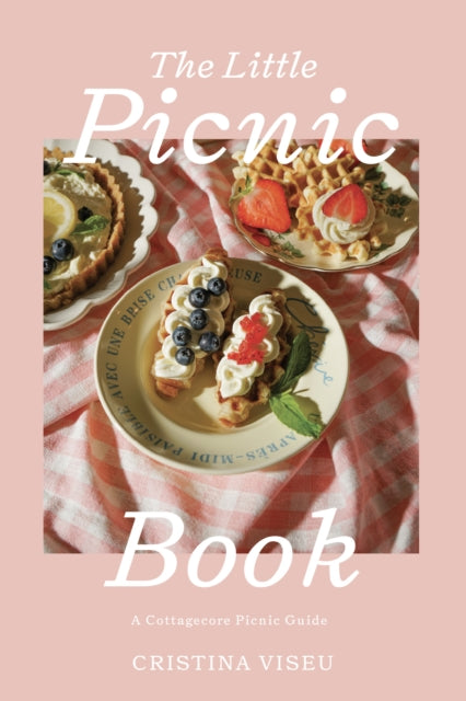 The Little Picnic Book : A Cottagecore Picnic Guide (Picnic Book, Brunch Ideas, Cottagecore Aesthetic) - 9781684814411