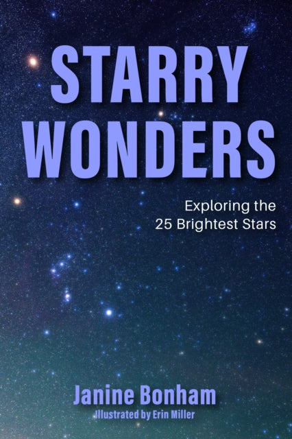 Starry Wonders : Exploring the 25 Most Luminous Stars - 9781684814756