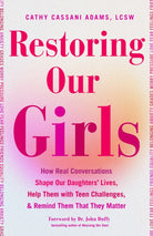 Restoring Our Girls : How Real Conversations Shape Our Daughters' Lives, Help Them with Teen Challenges, and Remind Them That They Matter - 9781684816835