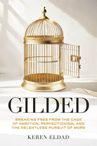Gilded : Breaking Free from the Cage of Ambition, Perfectionism, and the Relentless Pursuit of More - 9781684817573