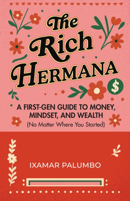 The Rich Hermana's Guide to Immigrant Finances : Mastering Credit, Investing, and Generational Wealth-No Matter Your Status - 9781684818297