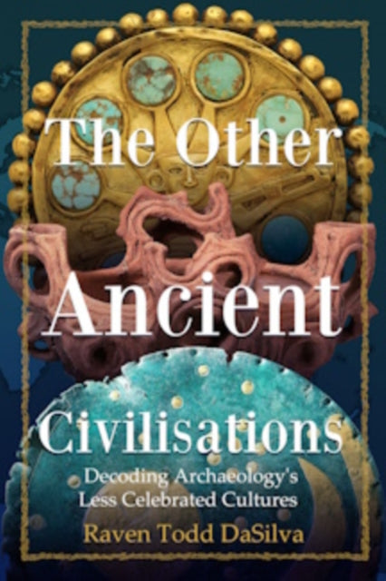 The Other Ancient Civilisations : Decoding Archaeology’s Less Celebrated Cultures (History Gifts, Ancient World History) - 9781684818327