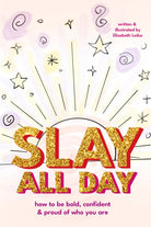 Slay All Day : How to Be Bold, Confident, and Proud of Who You Are (Empowerment for Black Girls, Confidence Building Activities) - 9781684818921