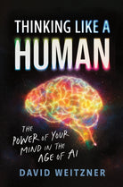 Thinking Like a Human : The Power of Your Mind in the Age of AI - 9781728297545