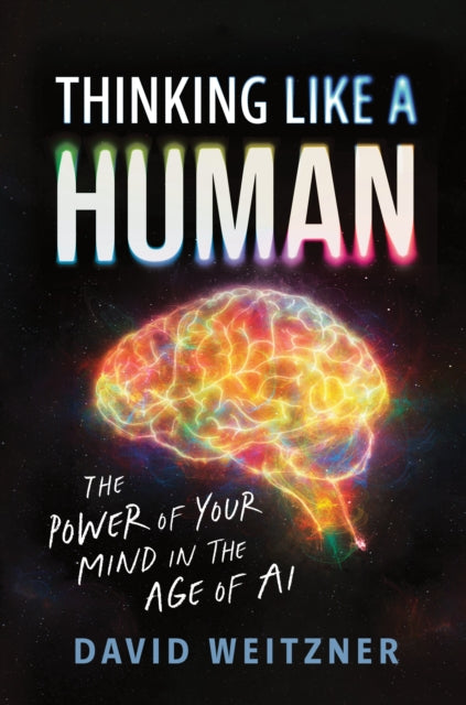 Thinking Like a Human : The Power of Your Mind in the Age of AI - 9781728297545