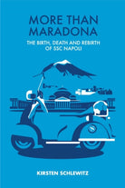 More than Maradona : The Birth, Death and Rebirth of SSC Napoli - 9781738449613