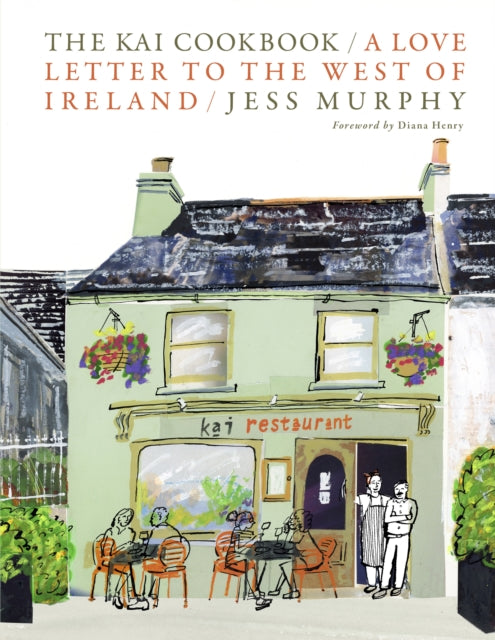 The Kai Cookbook : A Love Letter to the West of Ireland - 9781738479559