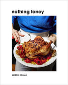Nothing Fancy : Unfussy Food for Having People Over - 9781743795378