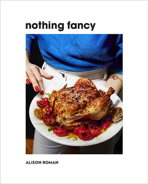 Nothing Fancy : Unfussy Food for Having People Over - 9781743795378