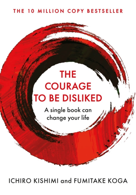The Courage To Be Disliked : The life changing global bestseller recommended by Steven Bartlett on 'Diary of a CEO' - 9781760630737