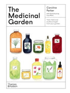 The Medicinal Garden : Treat, feed and soothe straight from your garden - 9781760764265