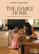 The Family Home : Inspiring Ideas for a Home Filled with Joy - 9781761451461