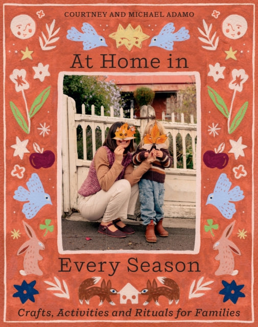 At Home In Every Season : Crafts, Activities and Rituals for Families