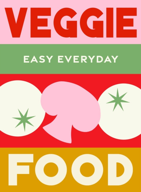 Veggie Food : 180 simple triple-tested recipes - 9781761500848