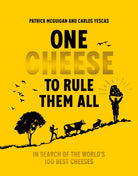 One Cheese to Rule Them All : In search of the world's 100 best cheeses - 9781761501258