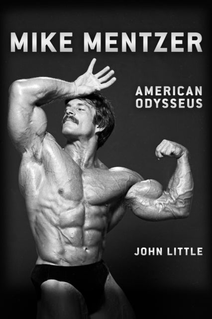 Mike Mentzer : American Odysseus - 9781770417847