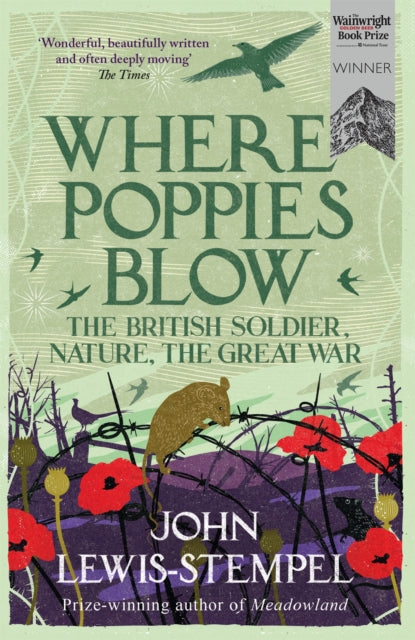 Where Poppies Blow : The British Soldier, Nature, the Great War - 9781780224916