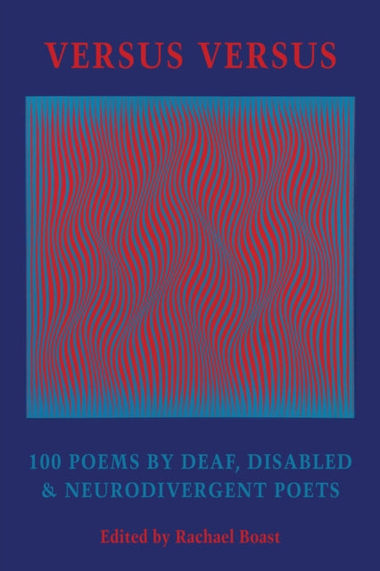 Versus Versus : 100 Poems by Deaf, Disabled & Neurodivergent Poets - 9781780377315