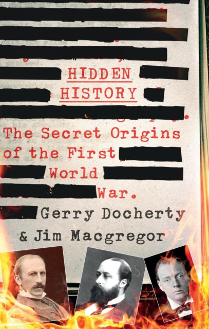 Hidden History : a compelling and captivating study of the causes of WW1 that turns everything you think you know on its head - 9781780576305