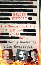 Hidden History : a compelling and captivating study of the causes of WW1 that turns everything you think you know on its head - 9781780576305