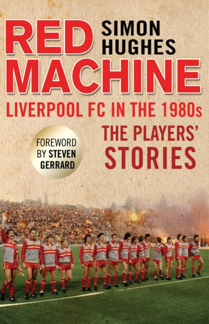 Red Machine : Liverpool FC in the '80s: The Players' Stories - 9781780576916