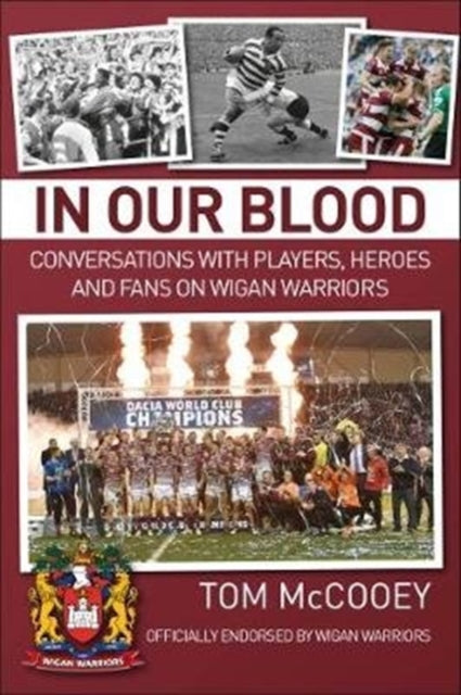 In Our Blood: Conversations with Players, Heroes and Fans on Wigan Warriors - 9781780915791