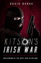 Kitson’s Irish War : Mastermind of the Dirty War in Ireland - 9781781177983