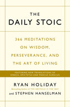 The Daily Stoic : 366 Meditations on Wisdom, Perseverance, and the Art of Living:  Featuring new translations of Seneca, Epictetus, and Marcus Aurelius - 9781781257654