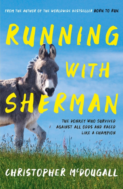 Running with Sherman : The Donkey Who Survived Against All Odds and Raced Like a Champion - 9781781258279