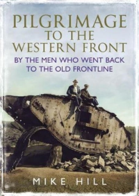Pilgrimage to the Western Front : By the Men Who Went Back to the Old Frontline - 9781781559130