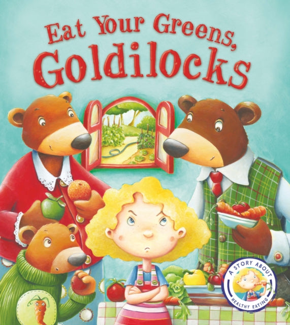 Fairytales Gone Wrong: Eat Your Greens, Goldilocks : A Story About Healthy Eating - 9781781716458