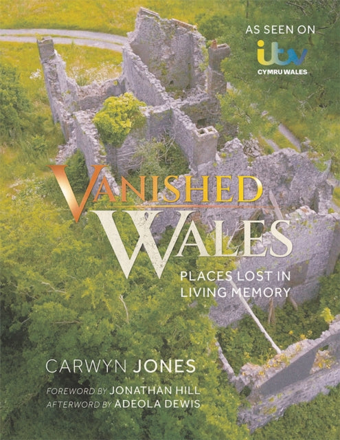 Vanished Wales : Places Lost in Living Memory - 9781781727867