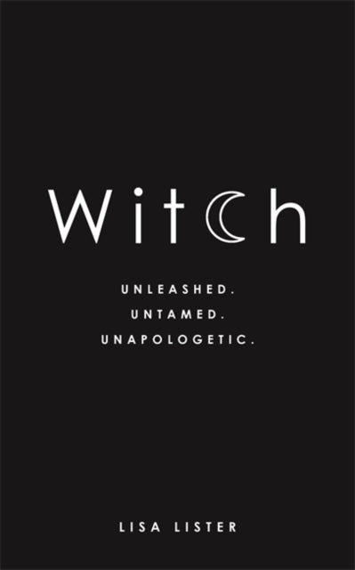 Witch : Unleashed. Untamed. Unapologetic. - 9781781807545