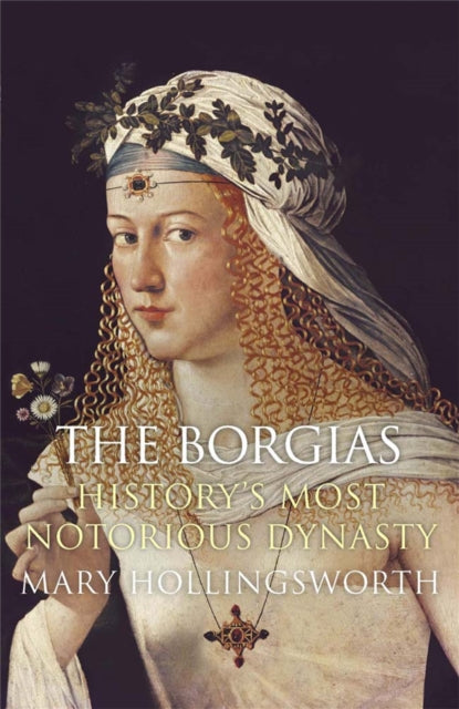 The Borgias : History's Most Notorious Dynasty - 9781782069447