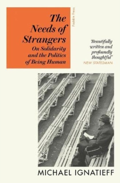 The Needs of Strangers : On Solidarity and the Politics of Being Human - 9781782279082