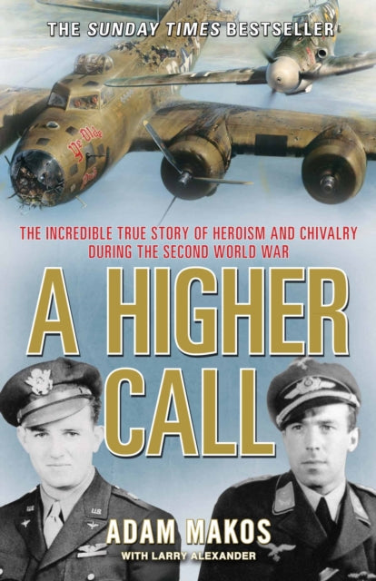 A Higher Call : The Incredible True Story of Heroism and Chivalry during the Second World War - 9781782392569