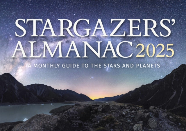 Stargazers' Almanac: A Monthly Guide to the Stars and Planets : 2025 - 9781782508946