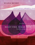Roast Figs, Sugar Snow : Food to Warm the Soul - 9781783255702