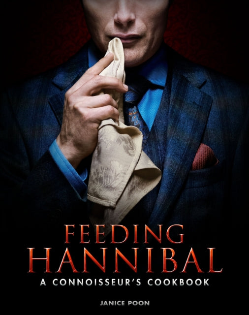 Feeding Hannibal: A Connoisseur's Cookbook - 9781783297665