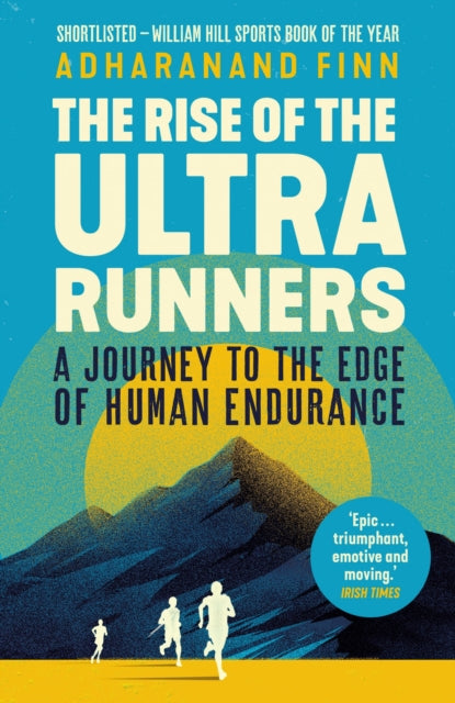 The Rise of the Ultra Runners : A Journey to the Edge of Human Endurance - 9781783351336
