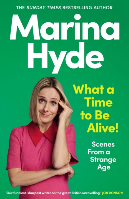 What a Time to be Alive! : Scenes from a Strange Age