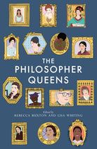 The Philosopher Queens : The lives and legacies of philosophy's unsung women - 9781783528011